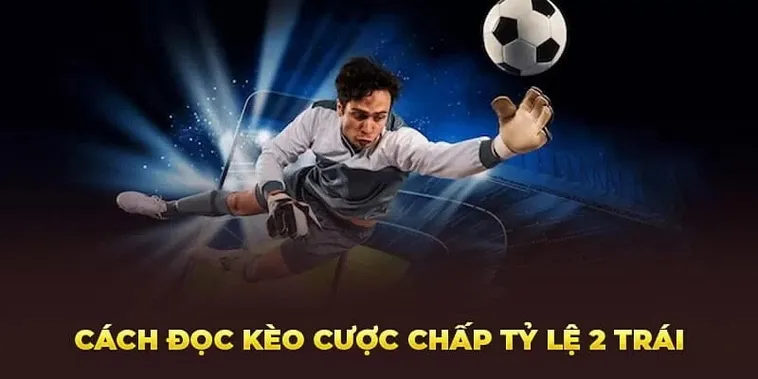 Tất Tần Tật Về Kèo Chấp 2 Trái Tại 1Gom Cho Người Mới Bắt Đầu