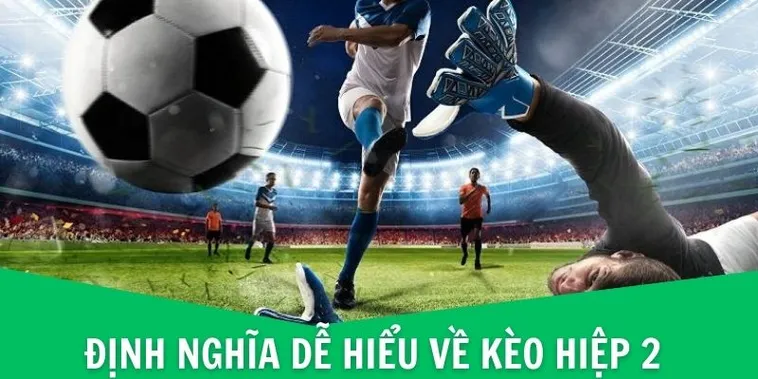 Kinh Nghiệm Đặt Cược Kèo Hiệp 2 Tại 1Gom Để Thắng Lớn Mỗi Ngày