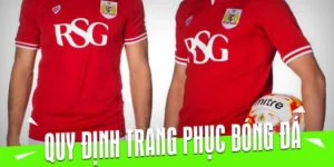Quy Định Về Trang Phục Bóng Đá Và Các Tiêu Chuẩn Kỹ Thuật
